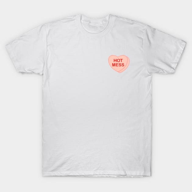 Conversation Heart: Hot Mess T-Shirt by LetsOverThinkIt